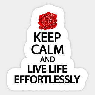 Keep calm and live life effortlessly Sticker